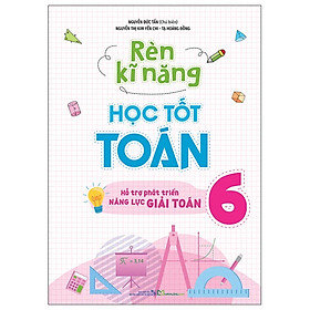 Sách Rèn Kĩ Năng Học Tốt Toán 6 (Tái Bản)