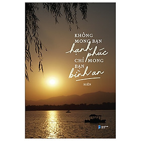 Không mong bạn hạnh phúc chỉ mong bạn bình an