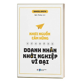 Khơi Nguồn Cảm Hứng Từ Những Doanh Nhân Khởi Nghiệp Vĩ Đại