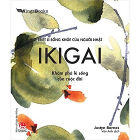 Sách – Triết Lý Sống Khỏe Của Người Nhật – Ikigai – Khám Phá Lẽ Sống Của Cuộc Đời