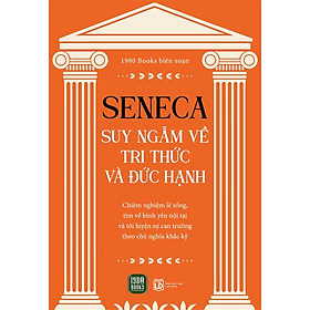 Sách Seneca: Suy Ngẫm Về Tri Thức Và Đức Hạnh