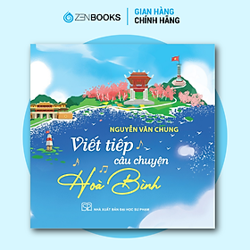 Sách - Viết Tiếp Câu Chuyện Hòa Bình - Nguyễn Văn Chung
