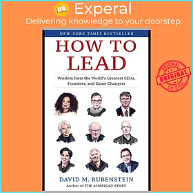 Sách - How to Lead : Wisdom from the World's Greatest CEOs, Founders, and by David M. Rubenstein (US edition, hardcover)