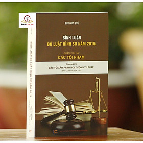 Sách Bình Luận Bộ Luật Hình Sự Năm 2015 - Phần Thứ Hai: Các Tội Phạm - Chương XXIV: Các Tội Xâm Phạm Hoạt Động Tư Pháp (Bình Luận Chuyên Sâu)