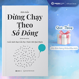 Đừng Chạy Theo Số Đông - Cuốn Sách Bạn Cần Đọc Trước Khi Quá Muộn