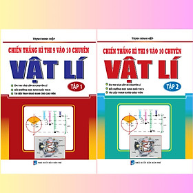 Chiến Thắng Kì Thi 9 Vào 10 Chuyên Môn Vật Lí - Combo 2 Tập - Khang Việt Book