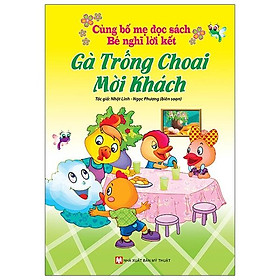 [Download Sách] Cùng Bố Mẹ Đọc Sách Bé Nghĩ Lời Kết - Gà Trống Choai Mời Khách (Tái Bản 2021)