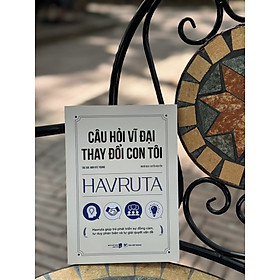 CÂU HỎI VĨ ĐẠI THAY ĐỔI CON TÔI - HAVRUTA - Min Hye Young - Huyền Nguyễn dịch - Tân Việt Books - NXB Dân Trí.