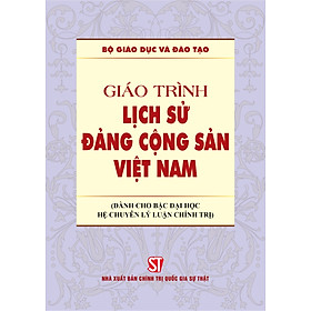 Giáo Trình Lịch Sử Đảng Cộng Sản Việt Nam (Dành cho bậc đại học hệ chuyên lý luận chính trị)