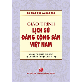 [Download Sách] Giáo Trình Lịch Sử Đảng Cộng Sản Việt Nam (Dành cho bậc đại học hệ chuyên lý luận chính trị)