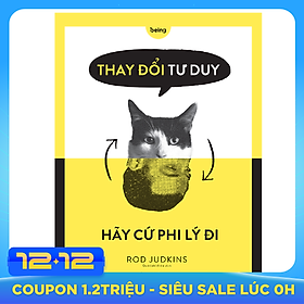 Thay Đổi Tư Duy - Hãy Cứ Phi Lý Đi