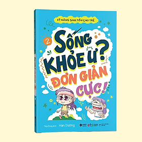 Kỹ Năng Sinh Tồn Cho Trẻ - Tập 2 : Sống Khỏe Ư? Đơn Giản Cực! (Tái Bản 2019)