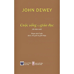 (Bìa Cứng) Cuộc Sống Và Giáo Dục - John Dewey - Phạm Anh Tuấn dịch