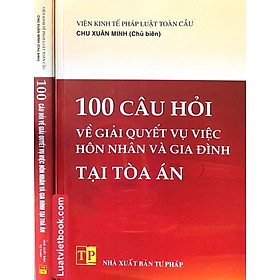 Hình ảnh Sách - 100 Câu Hỏi Về Giải Quyết Vụ Việc Hôn Nhân Và Gia Đình Tại Tòa Án 