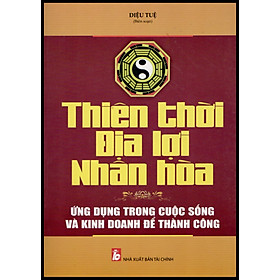 [Download Sách] THIÊN THỜI, ĐỊA LỢI, NHÂN HÒA: ỨNG DỤNG TRONG CUỘC SỐNG VÀ KINH DOANH ĐỂ THÀNH CÔNG