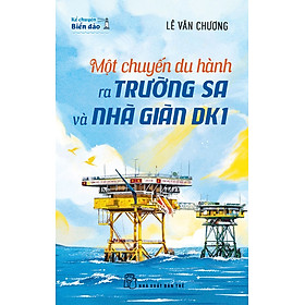 Sách Kể chuyện biển đảo. Một chuyến du hành ra Trường Sa và Nhà giàn DK1