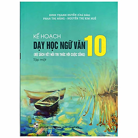 Download sách Kế Hoạch Dạy Học Ngữ Văn 10 Tập 1 (Bộ Sách Kết Nối Tri Thức Với Cuộc Sống)