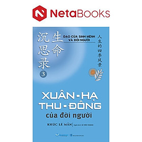 Đạo Của Sinh Mệnh Và Đời Người - Tập 3 - Xuân-Hạ-Thu-Đông Của Đời Người