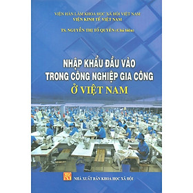 Nhập Khẩu Đầu Vào Trong Công Nghiệp Gia Công Ở Việt Nam