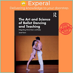 Sách - The Art and Science of Ballet Dancing and Teaching - Integrating Mind, Bra by Janet Karin (UK edition, paperback)