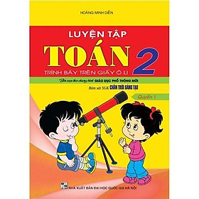 Sách - Luyện Tập Toán Lớp 2 - Trình Bày Trên Giấy Ô Li - Tập 1 - Bám Sát SGK Chân Trời Sáng Tạo - Hồng Ân