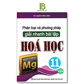 Sách - Phân Loại Và Phương Pháp Giải Nhanh Bài Tập Hóa Học Lớp 11 - Dùng Chung Cho Các Bộ SGK Hiện Hành - Hồng Ân