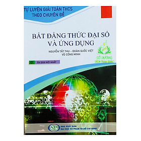 Hình ảnh Sách Tự Luyện Giải Toán THCS Theo Chuyên Đề - Bất Đẳng Thức Đại Số Và Ứng Dụng (SV)