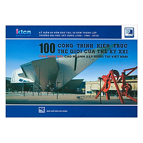 [Download Sách] 100 Công Trình Kiến Trúc Thế Giới Của Thế Kỷ XXI - Tầm Nhìn Mới Cho Ngành Xây Dựng Tại Việt Nam 