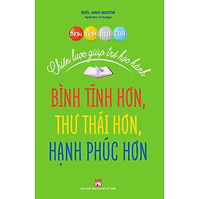 Sách Bình Tĩnh Rèn Con - Chiến Lược Giúp Trẻ Học Hành
