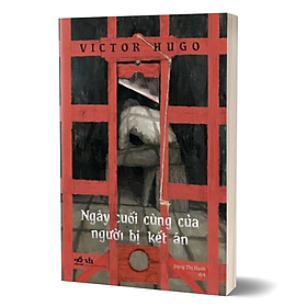 NGÀY CUỐI CÙNG CỦA NGƯỜI BỊ KẾT ÁN - Victor Hugo - Đặng Thị Hạnh dịch - (bìa mềm)