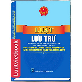 Luật Lưu Trữ - Công Tác Văn Thư, Lưu Trữ; Thời Hạn Bảo Quản Hồ Sơ, Tài Liệu Trong Hoạt Động Của Cơ Quan, Tổ Chức, Đơn Vị - CÔNG TY TNHH TMDV SÁCH LUẬT VIỆT