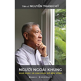 Sách Kinh Doanh- Người Ngoài Khung - Nghĩ Khác Và Làm Khác Để Bền Vững