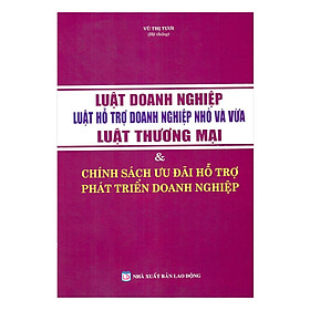 [Download Sách] Luật Doanh Nghiệp – Luật Hỗ Trợ Doanh Nghiệp Nhỏ Và Vừa –Luật Thương Mại & Chính Sách Ưu Đãi Hỗ Trợ Phát Triển Doanh Nghiệp