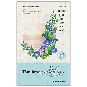 Ranh Giới Giữa Mê Và Ngộ - Tập 4: Tâm Lượng Như Biển