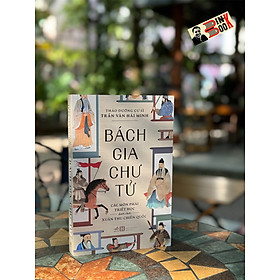 (Tái bản 2023) BÁCH GIA CHƯ TỬ (Các môn phái triết học dưới thời Xuân Thu Chiến Quốc) - Thảo Đường cư sĩ Trần Văn Hải Minh - Nhã Nam 