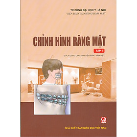 Chỉnh Hình Răng Hàm Mặt - Tập 1 (Dùng cho sinh viên Răng Hàm Mặt)