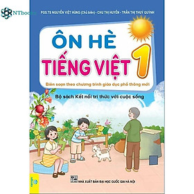 Sách Ôn hè Tiếng Việt 1 - Kết nối (Biên Soạn theo chương trình Giáo dục phổ thông mới)