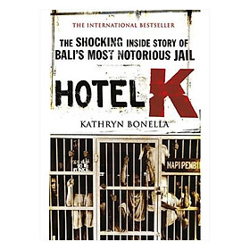 Hotel K : The Shocking Inside Story of Bali's Most Notorious Jail