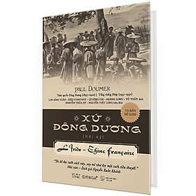 (Bìa Cứng) XỨ ĐÔNG DƯƠNG - Paul Doumer - Tái bản