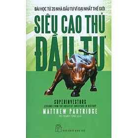 Siêu cao thủ đầu tư: Bài học từ 20 nhà đầu tư vĩ đại nhất thế giới