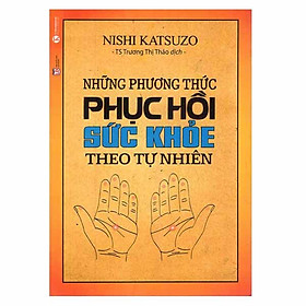 Nơi bán Những Phương Thức Phục Hồi Sức Khỏe Theo Tự Nhiên (Tái Bản 2018) - Giá Từ -1đ