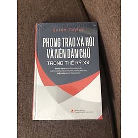 [BÌA CỨNG] PHONG TRÀO XÃ HỘI VÀ NỀN DÂN CHỦ TRONG THẾ KỶ 21 - DYLAN TAYLOR (SÁCH THAM KHẢO)