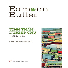 TINH THẦN NGHIỆP CHỦ - Một dẫn nhập - Eamonn Butler – Phạm Nguyên Trường dịch - NXB Tri Thức 