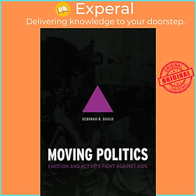 Sách - Moving Politics - Emotion and ACT UP's Fight against AIDS by Deborah B Gould (UK edition, hardcover)