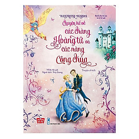 Cuốn sách đặc biệt ấn tượng dành cho bé: Illustrated Classics - Chuyện kể về các chàng hoàng tử và các nàng công chúa