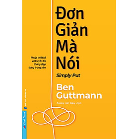 Đơn Giản Mà Nói - Simply Put - Thuật Thiết Kế Và Truyền Tải Thông Điệp Đúng Trọng Tâm