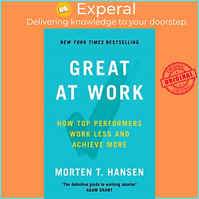 Sách - Great at Work : How Top Performers Do Less, Work Better, and Achieve Mor by Morten Hansen (UK edition, paperback)