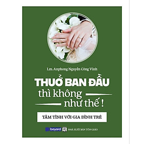 THUỞ BAN ĐẦU THÌ KHÔNG NHƯ THẾ TÂM TÌNH VỚI GIA ĐÌNH TRẺ