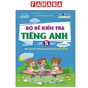 Sách - Global Success - Bộ Đề Kiểm Tra Tiếng Anh lớp 5 - Tập 1 (Có Đáp Án)