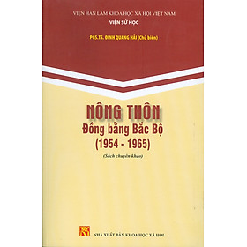 Nông Thôn Đồng Bằng Bắc Bộ (1954-1965) (Sách chuyên khảo) - PGS.TS. Đinh Quang Hải (Chủ biên)